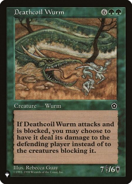 Deathcoil Wurm - You may have Deathcoil Wurm assign its combat damage as though it weren't blocked.