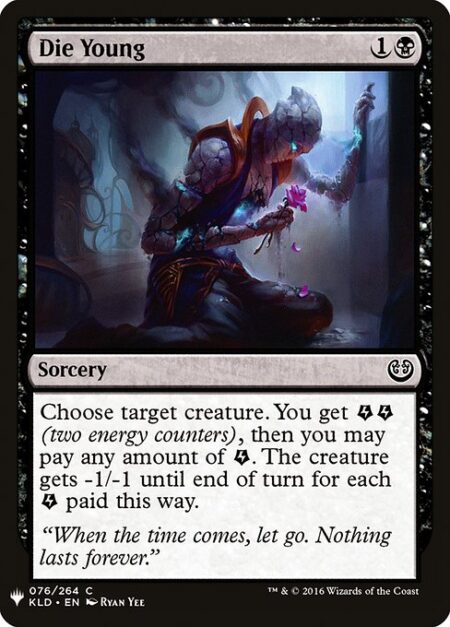 Die Young - Choose target creature. You get {E}{E} (two energy counters)