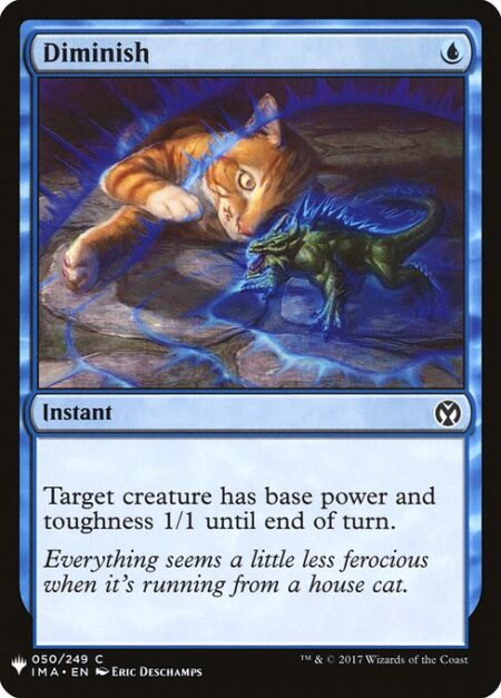 Diminish - Target creature has base power and toughness 1/1 until end of turn.