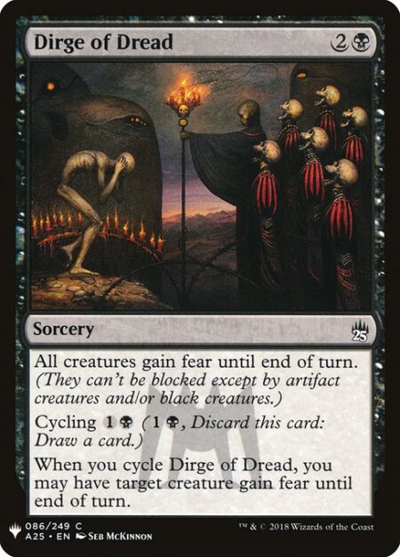 Dirge of Dread - All creatures gain fear until end of turn. (They can't be blocked except by artifact creatures and/or black creatures.)