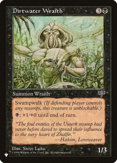 Dirtwater Wraith - Swampwalk (This creature can't be blocked as long as defending player controls a Swamp.)