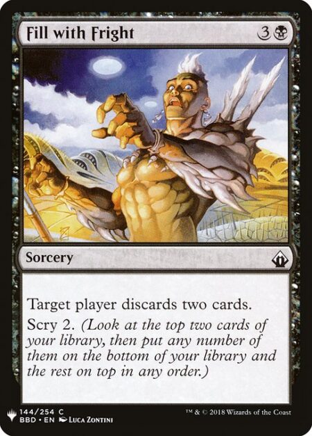 Fill with Fright - Target player discards two cards. Scry 2. (Look at the top two cards of your library