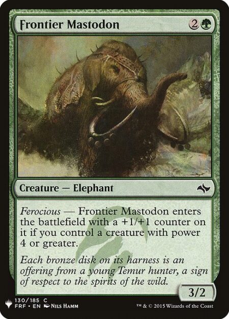 Frontier Mastodon - Ferocious — Frontier Mastodon enters the battlefield with a +1/+1 counter on it if you control a creature with power 4 or greater.