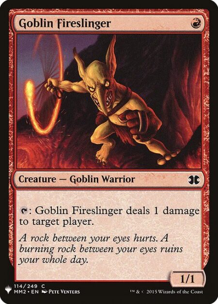 Goblin Fireslinger - {T}: Goblin Fireslinger deals 1 damage to target player or planeswalker.