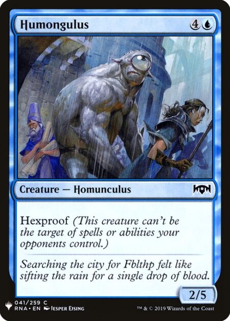 Humongulus - Hexproof (This creature can't be the target of spells or abilities your opponents control.)