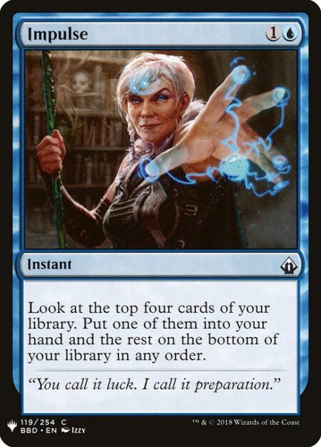 Impulse - Look at the top four cards of your library. Put one of them into your hand and the rest on the bottom of your library in any order.