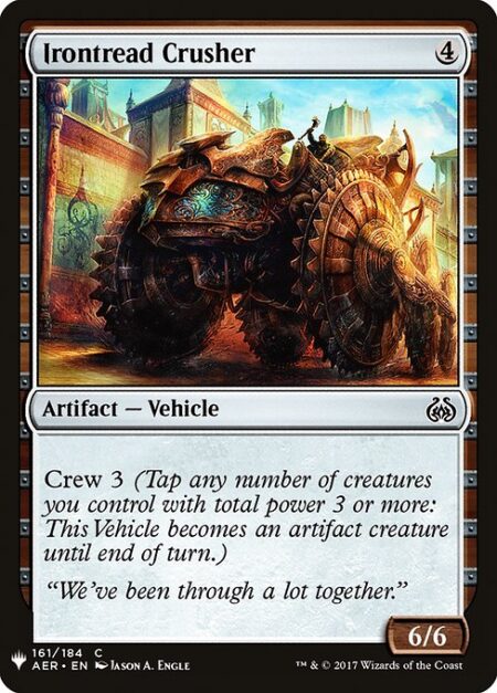 Irontread Crusher - Crew 3 (Tap any number of creatures you control with total power 3 or more: This Vehicle becomes an artifact creature until end of turn.)