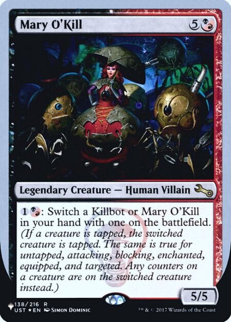 Mary O'Kill - {1}{B/R}: Switch a Killbot or Mary O'Kill in your hand with one on the battlefield. (If a creature is tapped