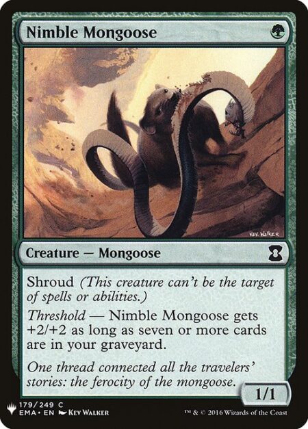 Nimble Mongoose - Shroud (This creature can't be the target of spells or abilities.)