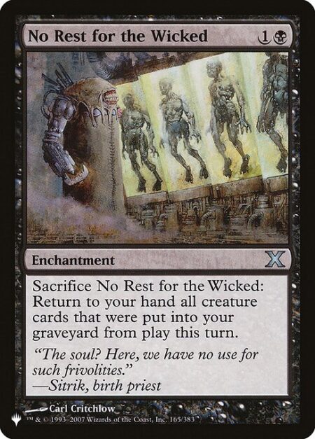 No Rest for the Wicked - Sacrifice No Rest for the Wicked: Return to your hand all creature cards in your graveyard that were put there from the battlefield this turn.