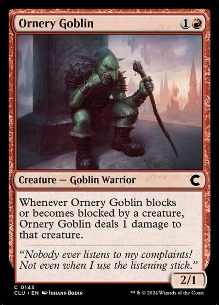 Ornery Goblin - Whenever Ornery Goblin blocks or becomes blocked by a creature