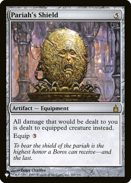 Pariah's Shield - All damage that would be dealt to you is dealt to equipped creature instead.