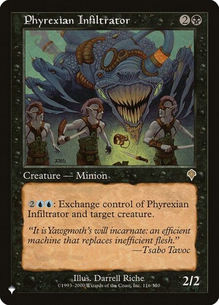 Phyrexian Infiltrator - {2}{U}{U}: Exchange control of Phyrexian Infiltrator and target creature. (This effect lasts indefinitely.)