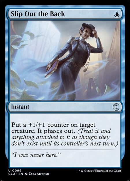 Slip Out the Back - Put a +1/+1 counter on target creature. It phases out. (Treat it and anything attached to it as though they don't exist until its controller's next turn.)
