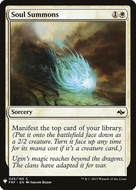 Soul Summons - Manifest the top card of your library. (Put it onto the battlefield face down as a 2/2 creature. Turn it face up any time for its mana cost if it's a creature card.)