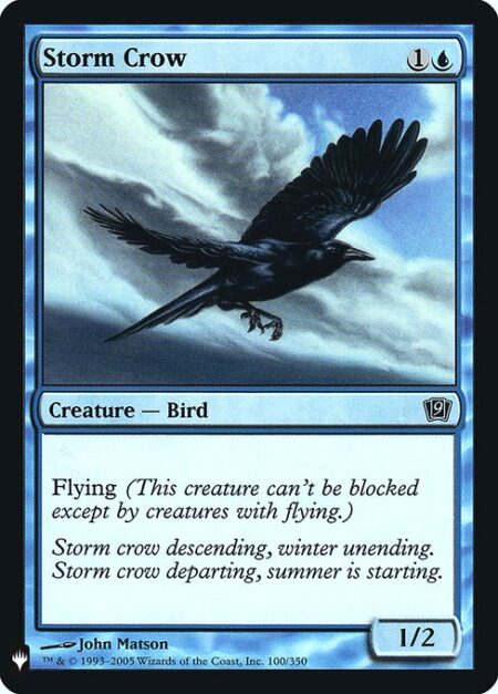 Storm Crow - Flying (This creature can't be blocked except by creatures with flying or reach.)