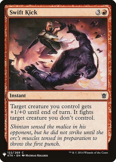 Swift Kick - Target creature you control gets +1/+0 until end of turn. It fights target creature you don't control.