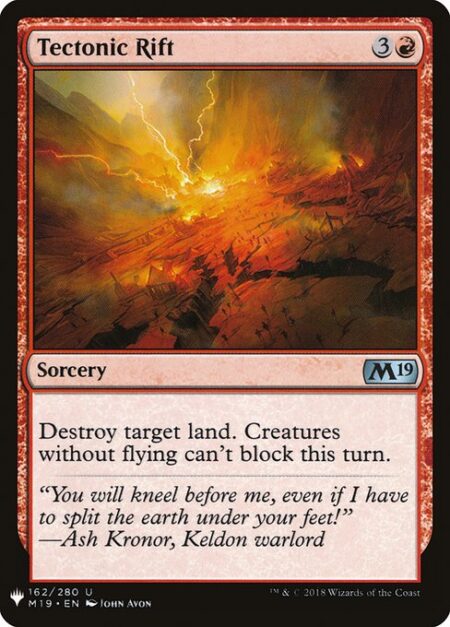 Tectonic Rift - Destroy target land. Creatures without flying can't block this turn.