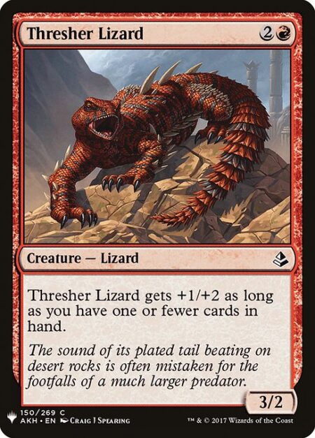 Thresher Lizard - Thresher Lizard gets +1/+2 as long as you have one or fewer cards in hand.