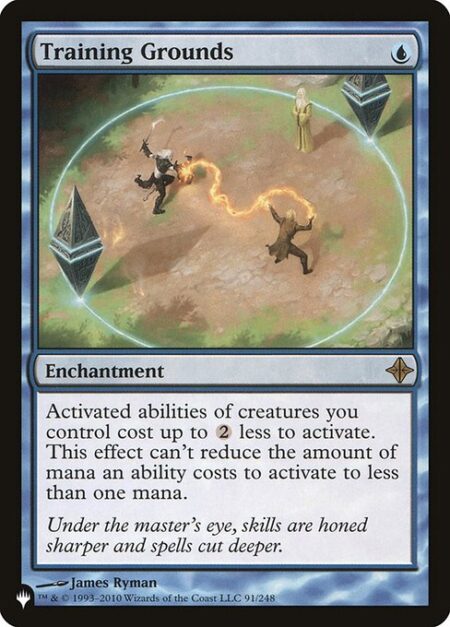 Training Grounds - Activated abilities of creatures you control cost {2} less to activate. This effect can't reduce the mana in that cost to less than one mana.