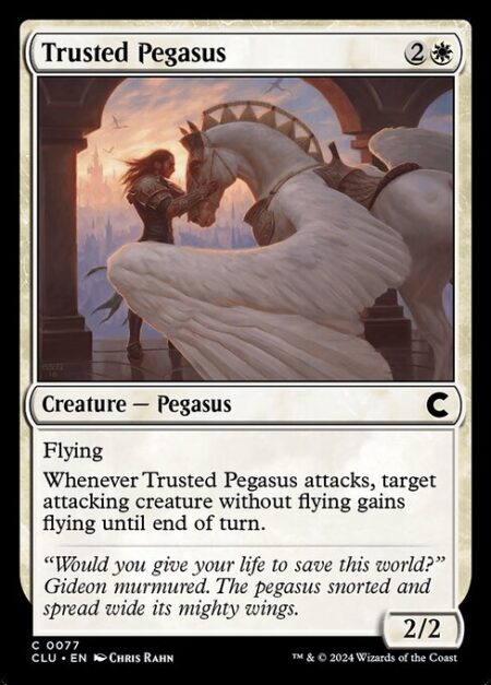 Trusted Pegasus - Flying (This creature can't be blocked except by creatures with flying or reach.)