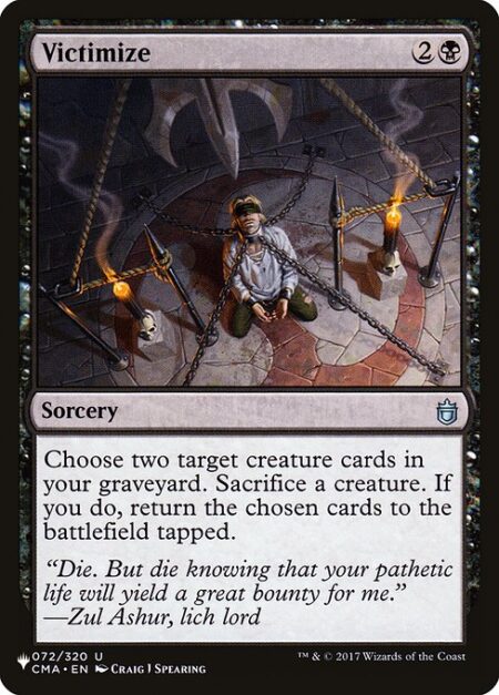 Victimize - Choose two target creature cards in your graveyard. Sacrifice a creature. If you do