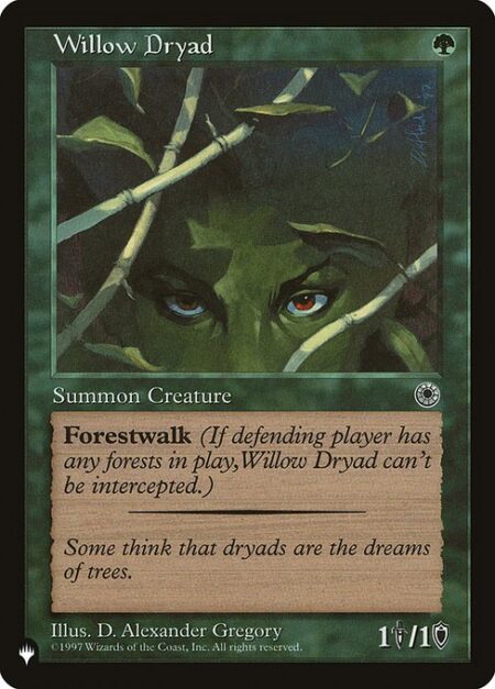 Willow Dryad - Forestwalk (This creature can't be blocked as long as defending player controls a Forest.)