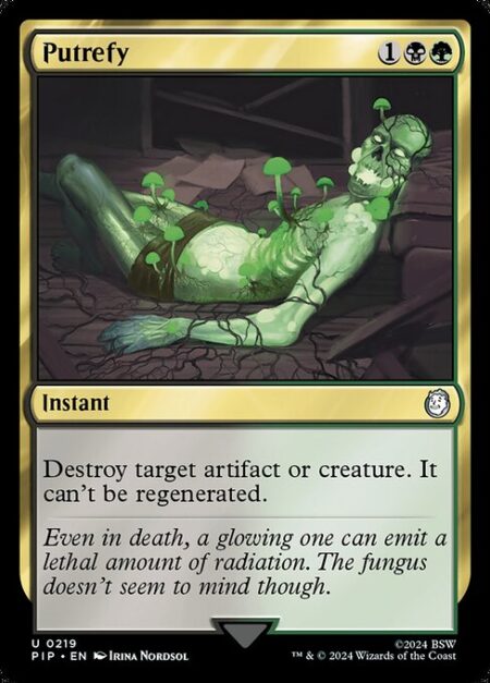 Putrefy - Destroy target artifact or creature. It can't be regenerated.