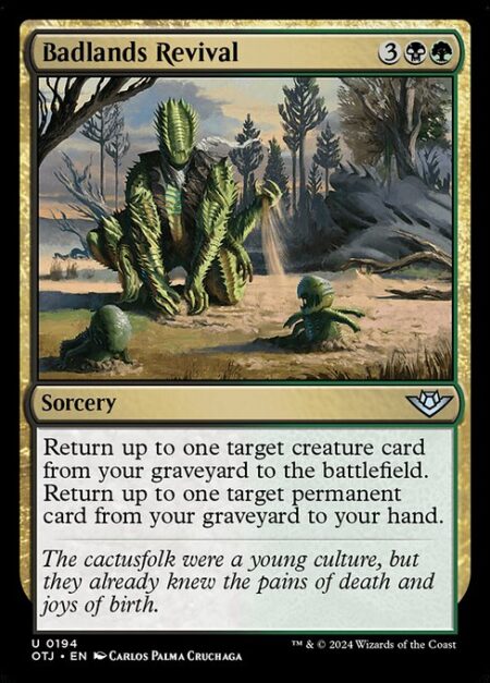 Badlands Revival - Return up to one target creature card from your graveyard to the battlefield. Return up to one target permanent card from your graveyard to your hand.