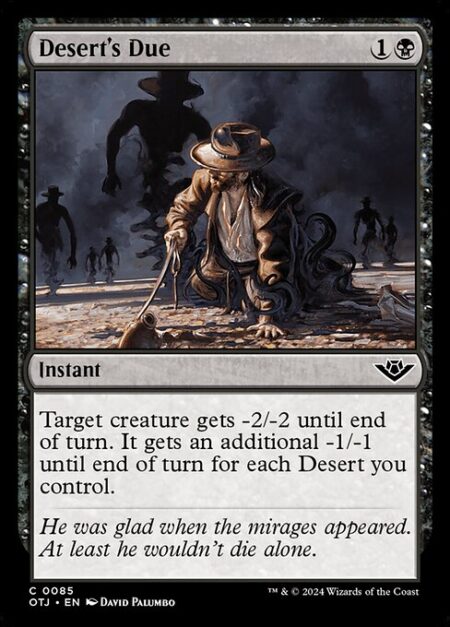 Desert's Due - Target creature gets -2/-2 until end of turn. It gets an additional -1/-1 until end of turn for each Desert you control.