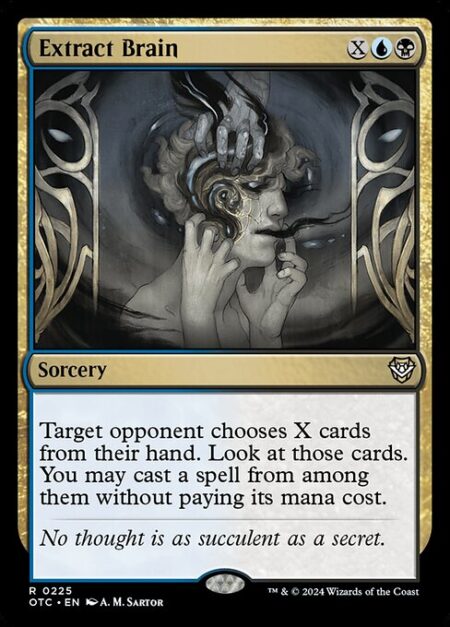 Extract Brain - Target opponent chooses X cards from their hand. Look at those cards. You may cast a spell from among them without paying its mana cost.