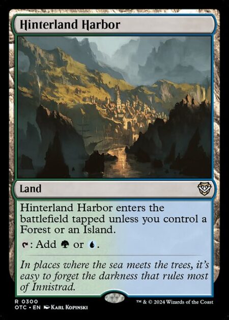 Hinterland Harbor - Hinterland Harbor enters the battlefield tapped unless you control a Forest or an Island.