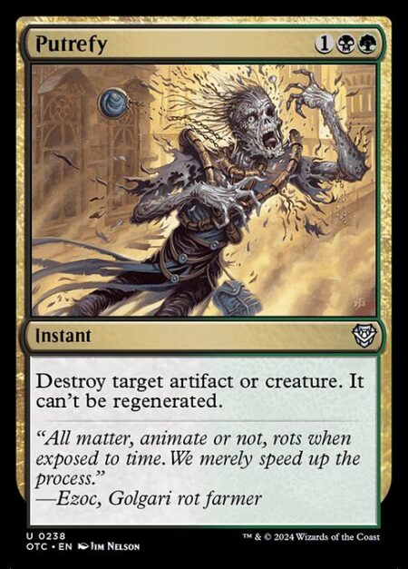 Putrefy - Destroy target artifact or creature. It can't be regenerated.