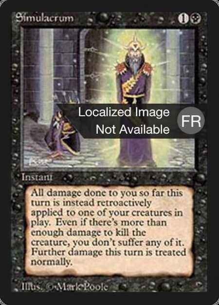 Simulacrum - You gain life equal to the damage dealt to you this turn. Simulacrum deals damage to target creature you control equal to the damage dealt to you this turn.