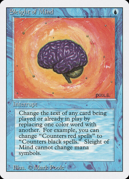 Sleight of Mind - Change the text of target spell or permanent by replacing all instances of one color word with another. (For example