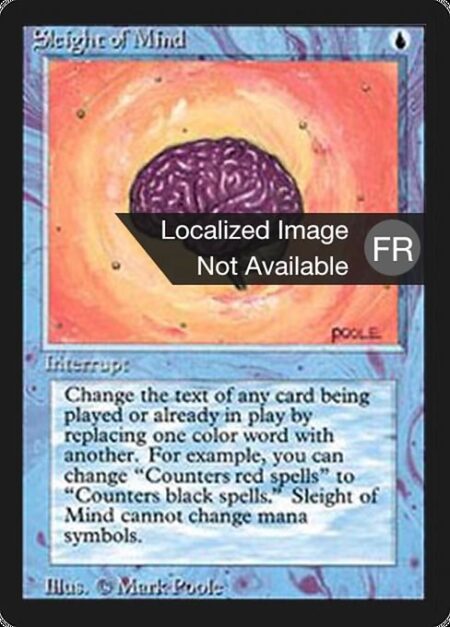 Sleight of Mind - Change the text of target spell or permanent by replacing all instances of one color word with another. (For example