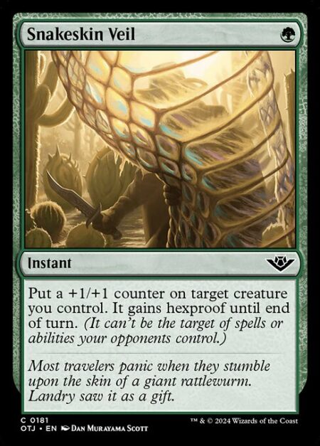 Snakeskin Veil - Put a +1/+1 counter on target creature you control. It gains hexproof until end of turn. (It can't be the target of spells or abilities your opponents control.)