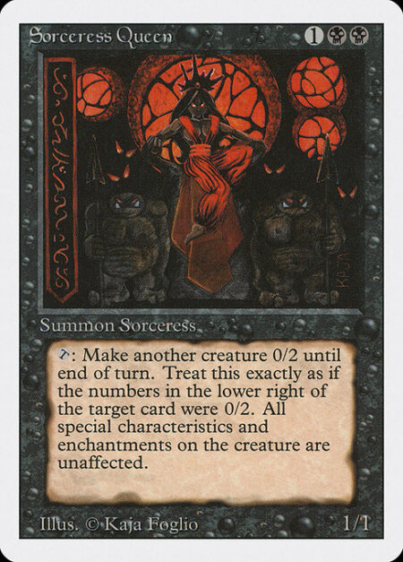 Sorceress Queen - {T}: Target creature other than Sorceress Queen has base power and toughness 0/2 until end of turn.