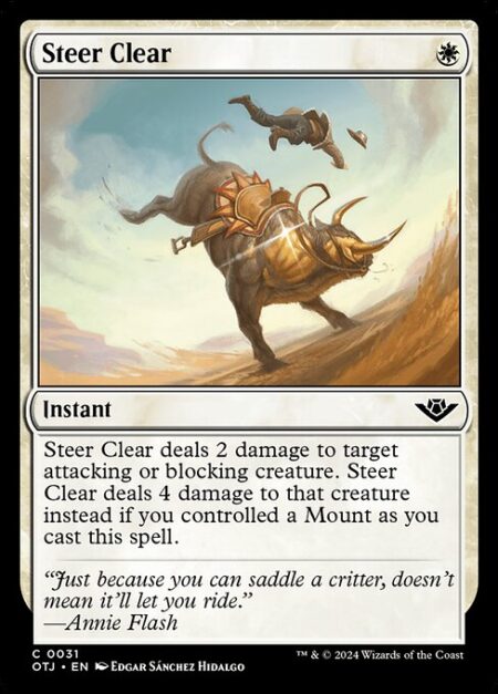 Steer Clear - Steer Clear deals 2 damage to target attacking or blocking creature. Steer Clear deals 4 damage to that creature instead if you controlled a Mount as you cast this spell.