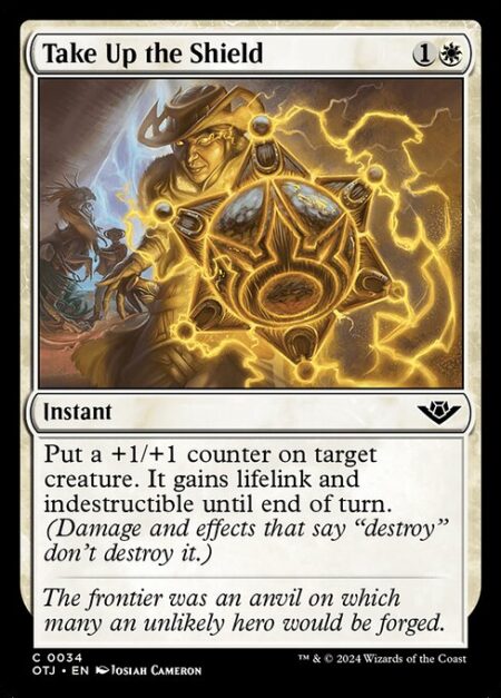 Take Up the Shield - Put a +1/+1 counter on target creature. It gains lifelink and indestructible until end of turn. (Damage and effects that say "destroy" don't destroy it.)