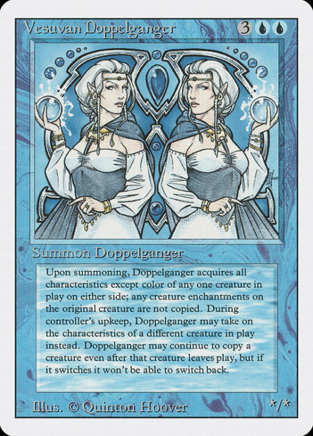 Vesuvan Doppelganger - You may have Vesuvan Doppelganger enter the battlefield as a copy of any creature on the battlefield