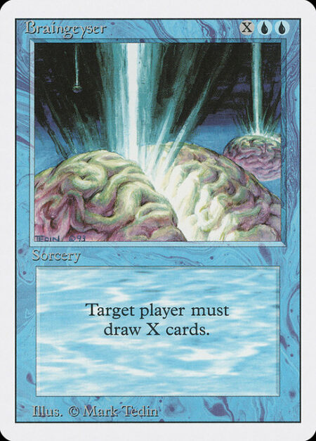 Braingeyser - Target player draws X cards.