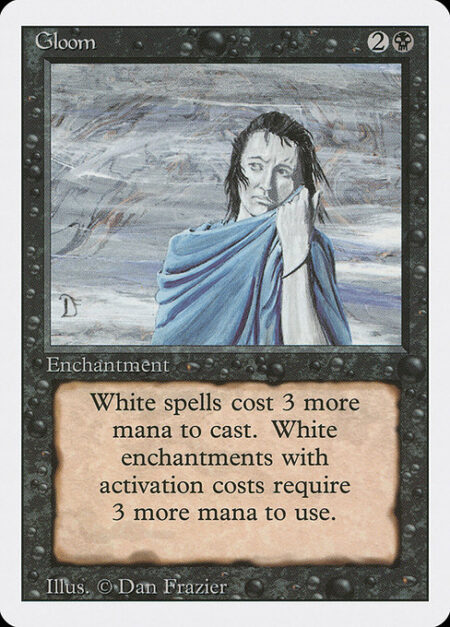 Gloom - White spells cost {3} more to cast.