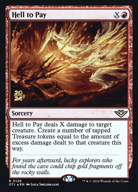 Hell to Pay - Hell to Pay deals X damage to target creature. Create a number of tapped Treasure tokens equal to the amount of excess damage dealt to that creature this way.