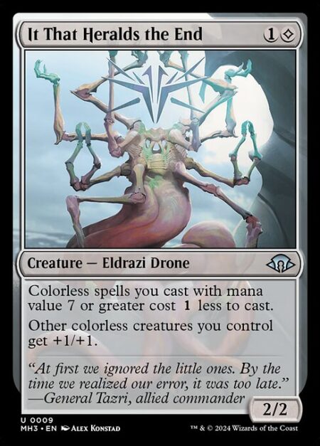 It That Heralds the End - Colorless spells you cast with mana value 7 or greater cost {1} less to cast.