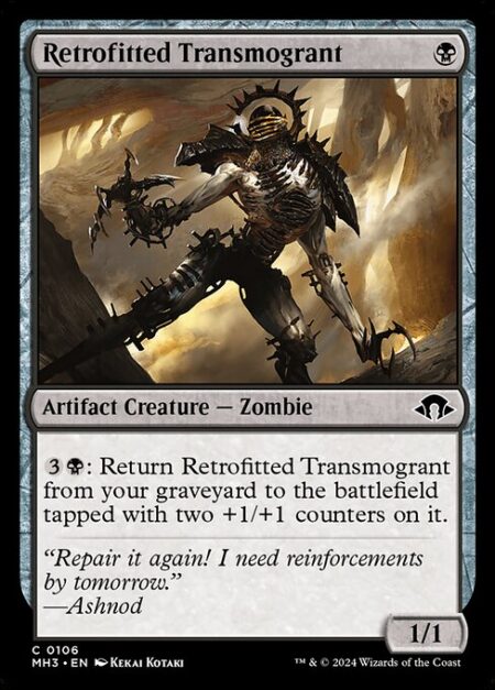 Retrofitted Transmogrant - {3}{B}: Return Retrofitted Transmogrant from your graveyard to the battlefield tapped with two +1/+1 counters on it.