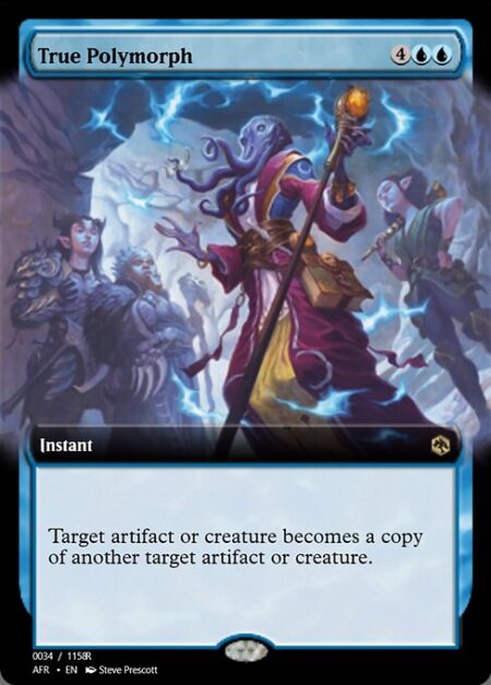 True Polymorph - Target artifact or creature becomes a copy of another target artifact or creature.