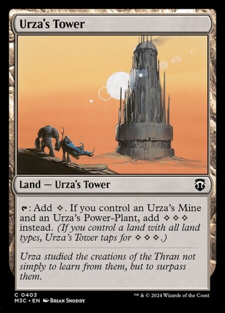 Urza's Tower - {T}: Add {C}. If you control an Urza's Mine and an Urza's Power-Plant