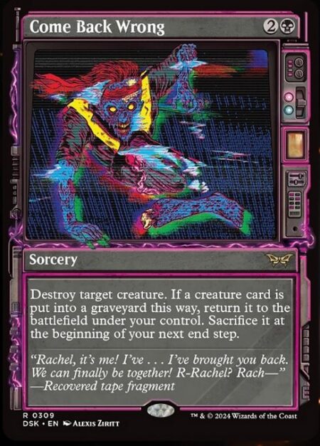 Come Back Wrong - Destroy target creature. If a creature card is put into a graveyard this way