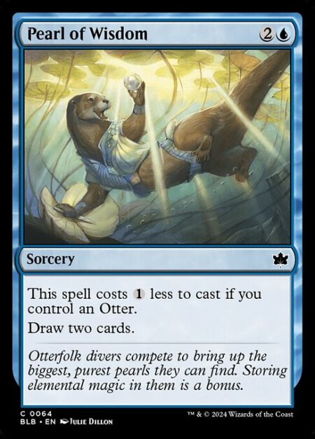 Pearl of Wisdom - This spell costs 1 less to cast if you control an Otter.